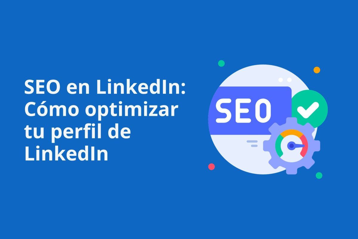 SEO en LinkedIn: Cómo optimizar tu perfil de LinkedIn - elpilardigital.com