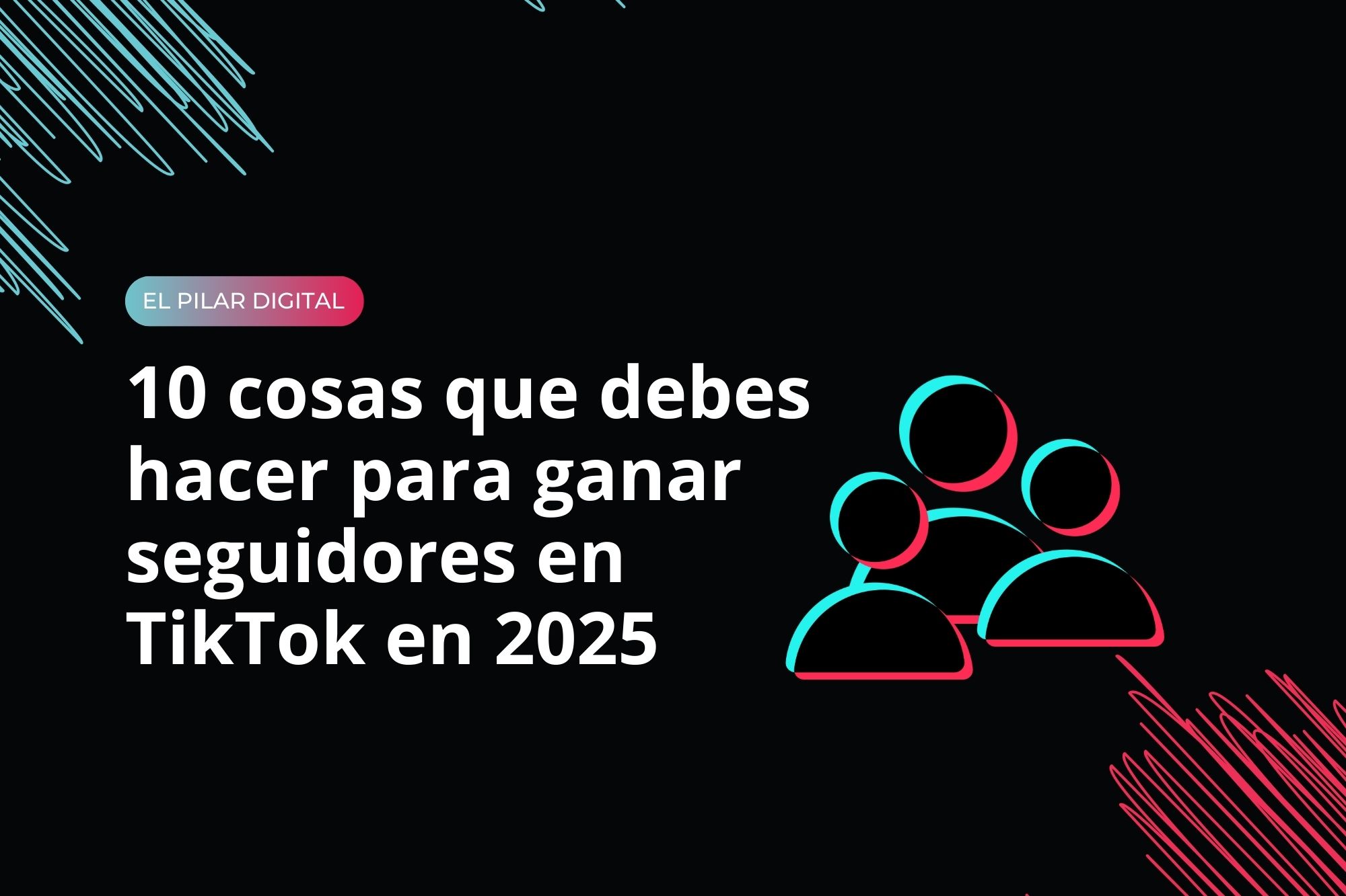 10 cosas que debes hacer para ganar seguidores en TikTok en 2025
