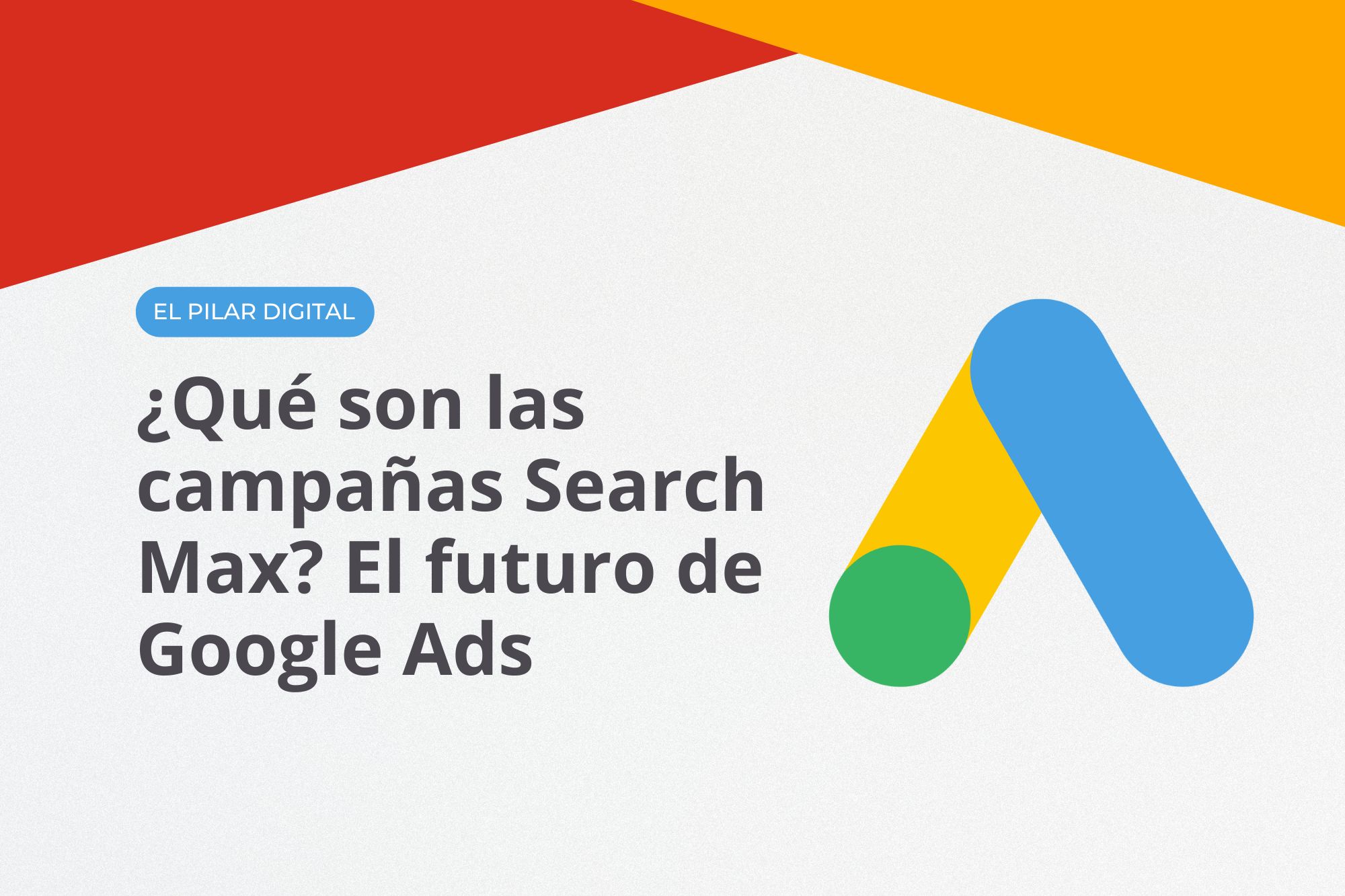 ¿Qué son las campañas Search Max? El futuro de Google Ads