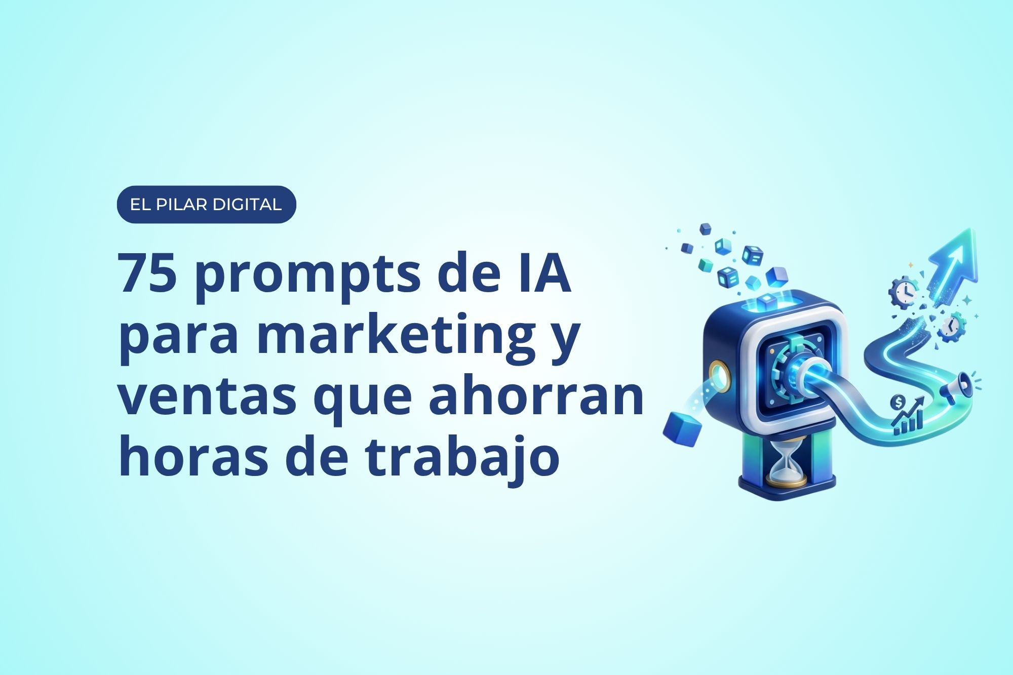 75 prompts de IA para marketing y ventas que ahorran horas de trabajo