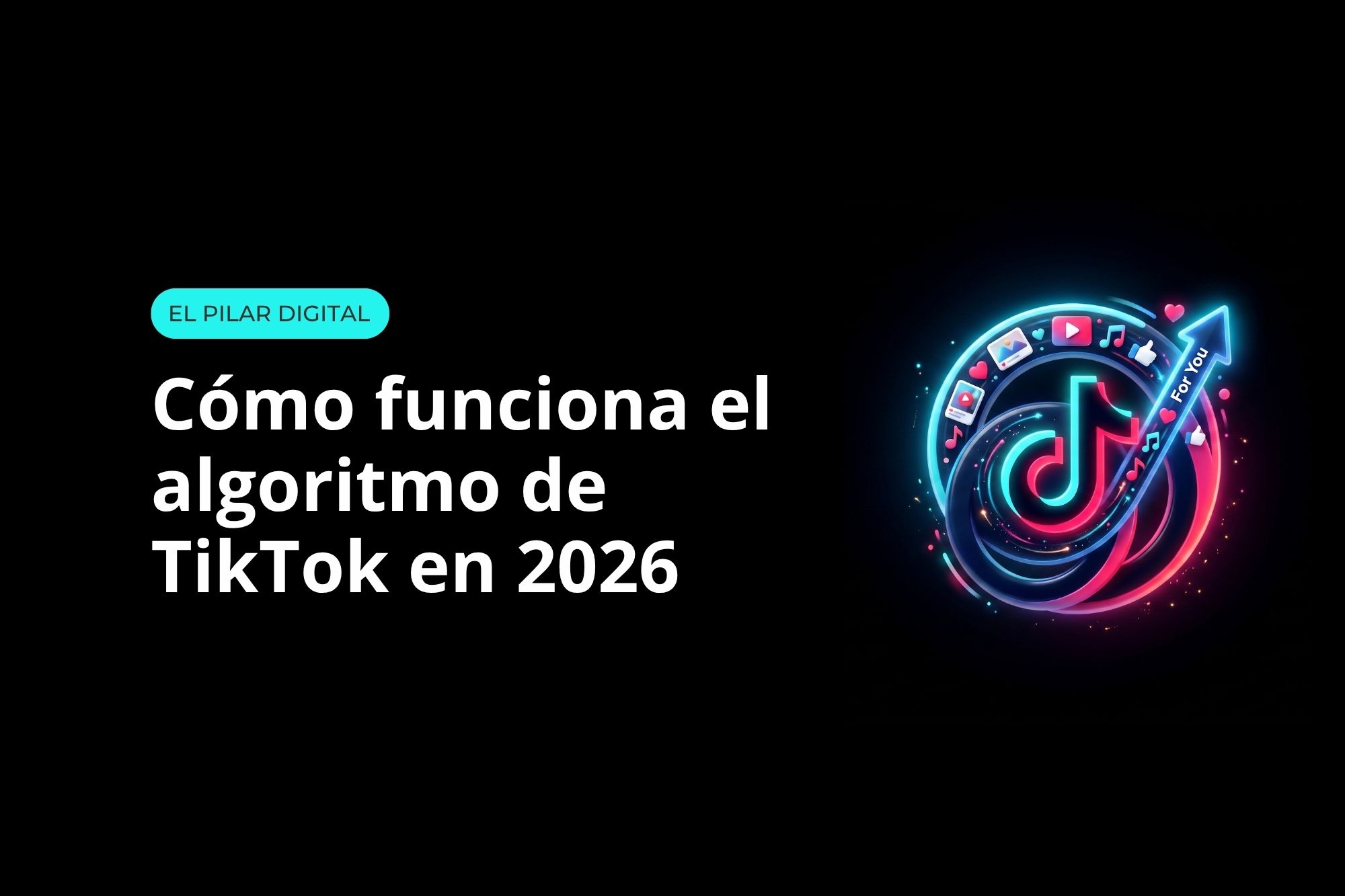 Cómo funciona el algoritmo de TikTok en 2026